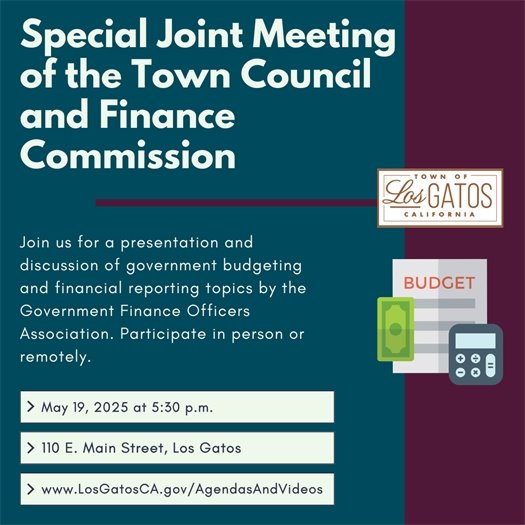 Join us on May 19, 2025 at 5:30 p.m. for a Special Joint Meeting of the Town Council and Finance Commission in Council Chambers at 110 E. Main Street in Los Gatos. There will be a presentation and discussion of government budgeting and financial reporting topics by the Government Finance Officers Association. Participate in person or remotely. The agenda and reports will be available on the Town website at www.LosGatosCA.gov/AgendasAndVideos.