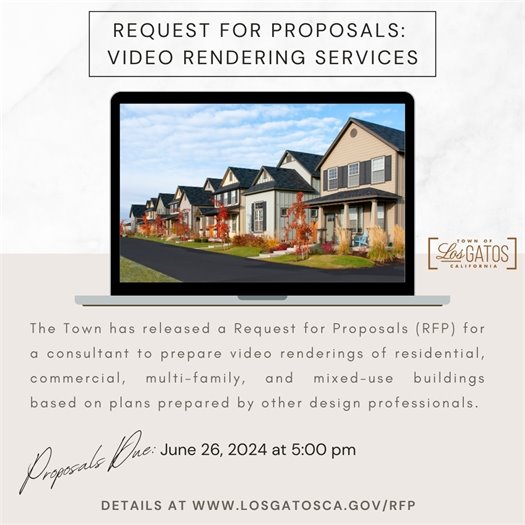 The Town of Los Gatos has released a Request for Proposals (RFP) for a consultant to prepare video renderings of residential, commercial, multi-family, and mixed-use buildings based on plans prepared by other design professionals.  Proposals are due June 26, 2024, by 5:00 p.m.    To learn more, visit www.LosGatosCA.gov/RFP. 