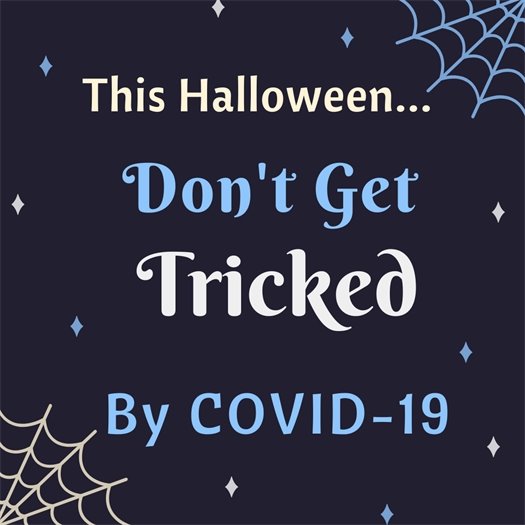 This Halloween Don't Get Tricked by COVID-19