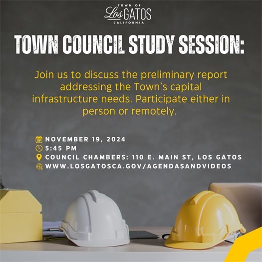 Join us on November 19, 2024 at 5:45 p.m. for a Town Council Study Session to discuss the preliminary report addressing the Town's capital infrastructure needs.  The meeting will take place in Council Chambers at 110 E. Main Street in Los Gatos. The community may participate either in person or remotely. The agenda and report is available on the Town website at www.LosGatosCA.gov/AgendasAndVideos. 