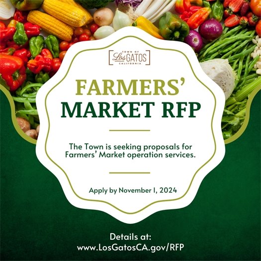 The Town of Los Gatos is seeking proposals for Farmers’ Market Operation Services.  The deadline to apply is November 1, 2024 at 4:00 p.m.  For full details and any addendums, please visit the Town website at www.LosGatosCA.gov/RFP.
