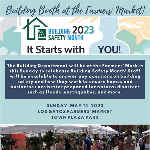The Los Gatos Building Division will be at the Farmers Market on May 14 to promote Building Safety Month!  Staff will be available to answer any questions on building safety and how the Town works to ensure homes and businesses are better prepared for natural disasters such as floods, slides, earthquakes, and more. 