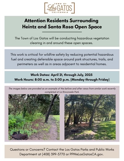 The Town of Los Gatos will be conducting hazardous vegetation clearing in and around these open spaces. This work is critical for wildfire safety by reducing potential hazardous fuel and creating defensible space around park structures, trails, and perimeters as well as in areas adjacent to residential homes.  Work Dates: April 21 through May 30, 2025.   Work Hours: 8:00 a.m. to 5:00 p.m. (Monday through Friday)  Questions or Concerns? Contact the Los Gatos Parks and Public Works Department at (408) 399-5770 or PPW@LosGatosCA.gov.  The images below are provided as an example of the before and after views from similar work recently completed at La Rinconada Park.