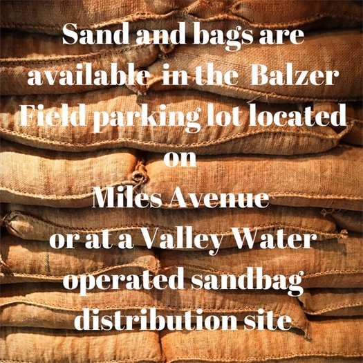 Sand and bags are available  in the  Balzer Field parking lot located on Miles Avenue or at a Valley Water operated sandbag distribution site