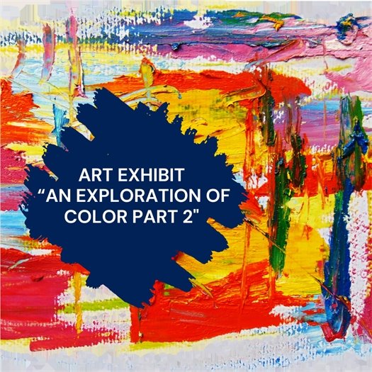 ART EXHIBIT “AN EXPLORATION OF COLOR PART 2”
