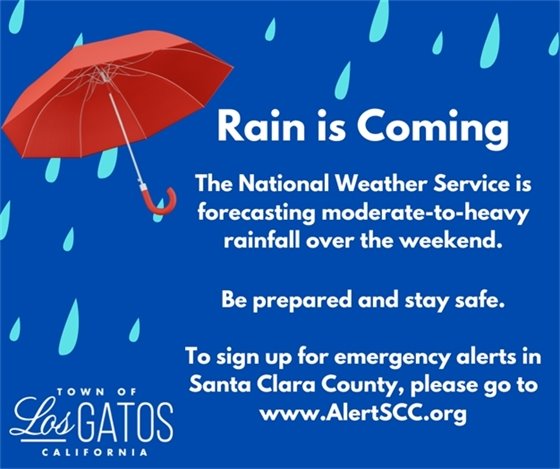 Rain is Coming The National Weather Service is forecasting moderate-to-heavy rainfall over the weekend.   Be prepared and stay safe.  The National Weather Service is forecasting moderate-to-heavy rainfall over the weekend.   Be prepared and stay safe.  To sign up for emergency alerts in Santa Clara County, please go to www.AlertSCC.orgg