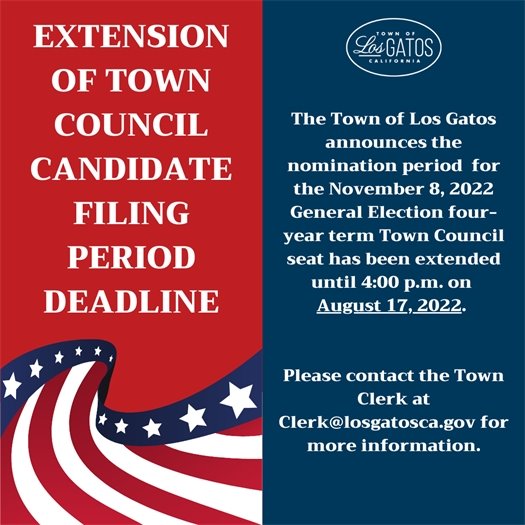 The Town of Los Gatos would like to announce the nomination period for Town Council has been extended until 4:00 p.m. on Wednesday, August 17, 2022.