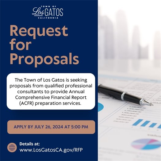 The Town of Los Gatos is seeking proposals from qualified professional consultants to provide Annual Comprehensive Financial Report (ACFR) preparation services.  Apply by July 26, 2024 at 5:00 p.m.  For details, visit www.LosGatosCA.gov/RFP. 
